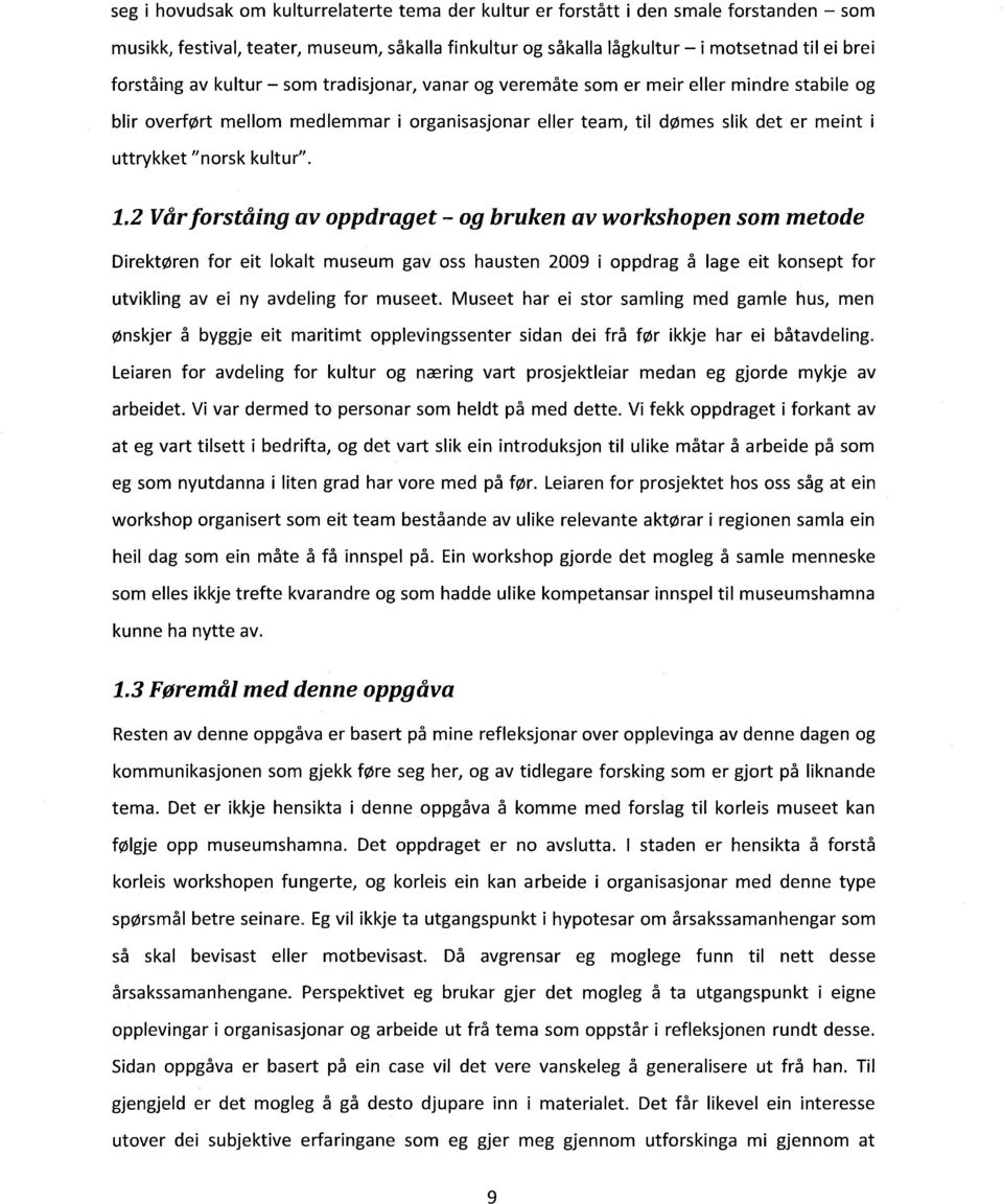 1.2 Vår forståing av oppdraget - og bruken av workshopen som metode Direktøren for eit lokalt museum gav oss hausten 2009 i oppdrag å lage eit konsept for utvikling av ei ny avdeling for museet.