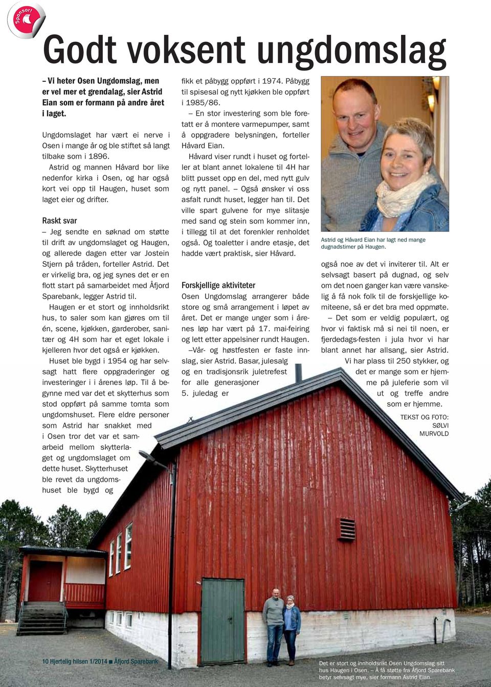 Astrid og mannen Håvard bor like nedenfor kirka i Osen, og har også kort vei opp til Haugen, huset som laget eier og drifter.