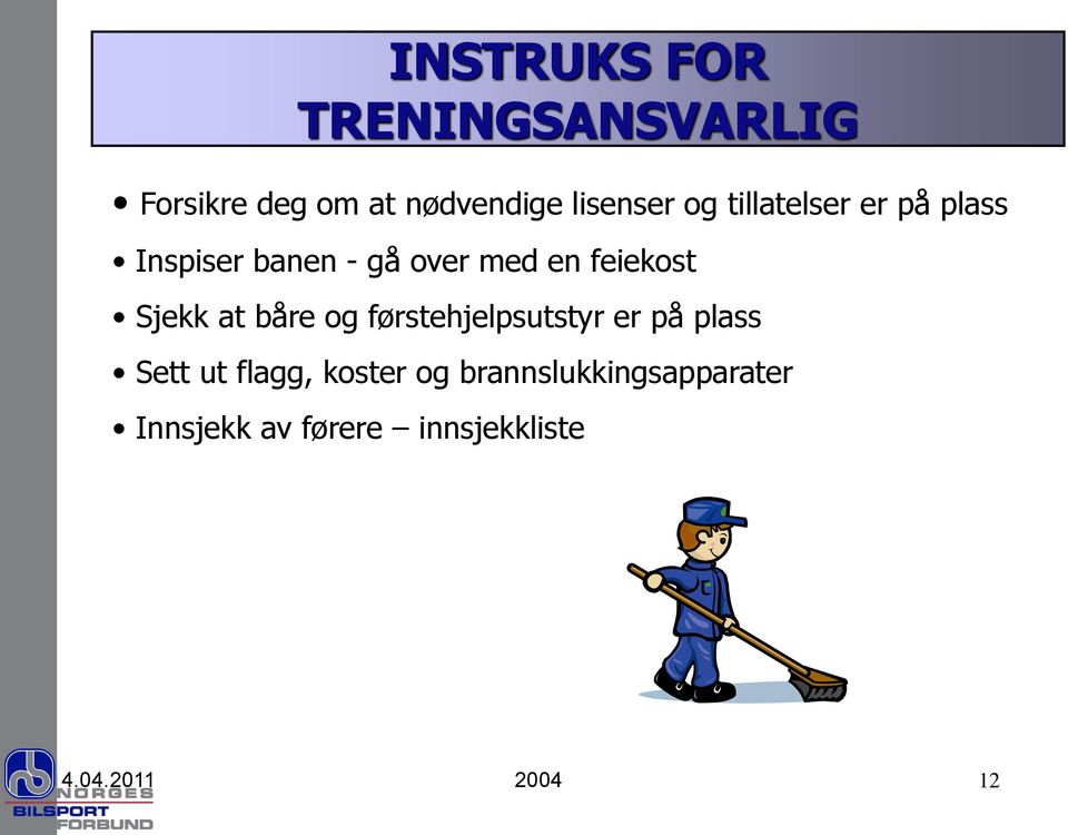 Sjekk at båre og førstehjelpsutstyr er på plass Sett ut flagg, koster