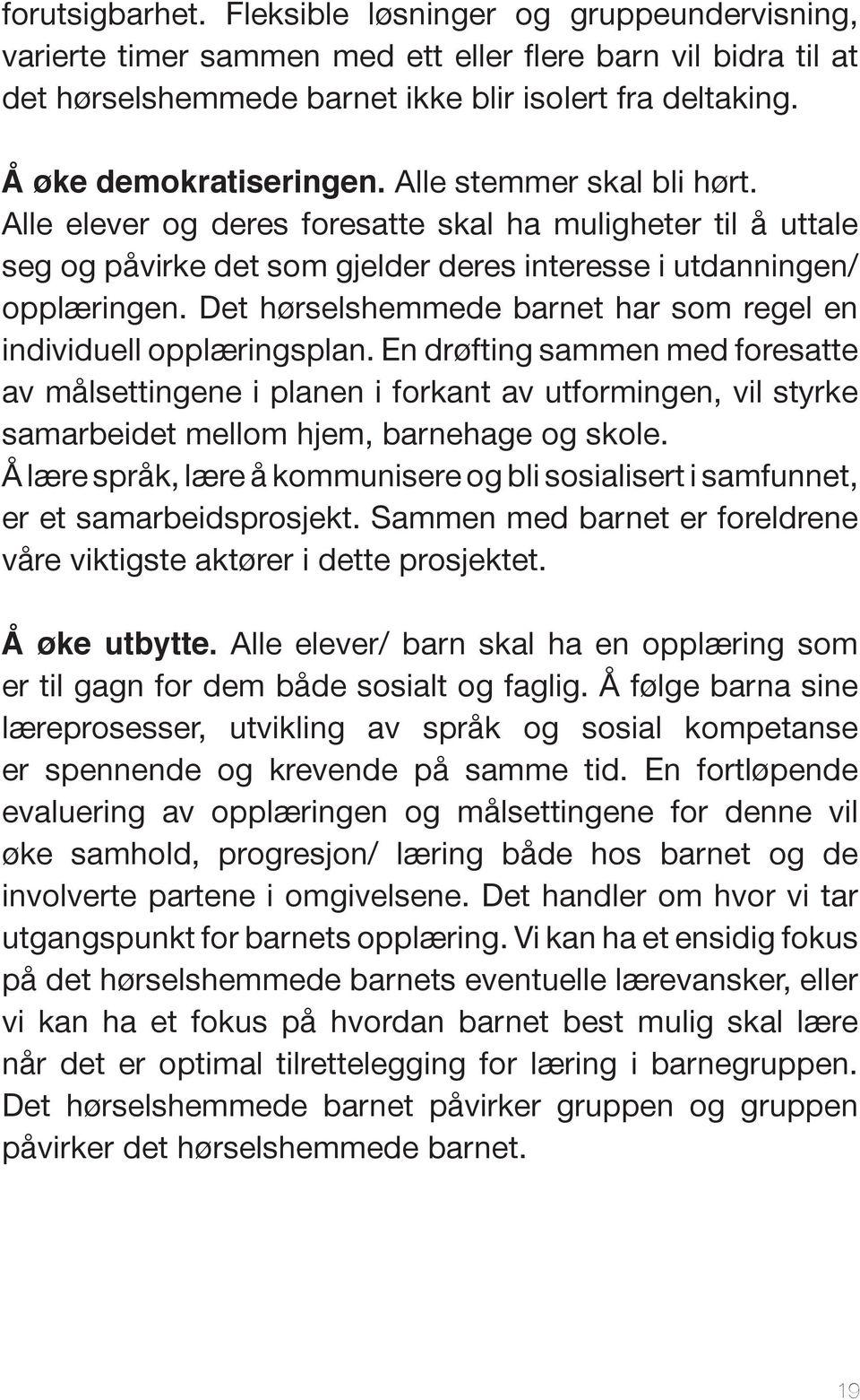 Det hørselshemmede barnet har som regel en individuell opplæringsplan.