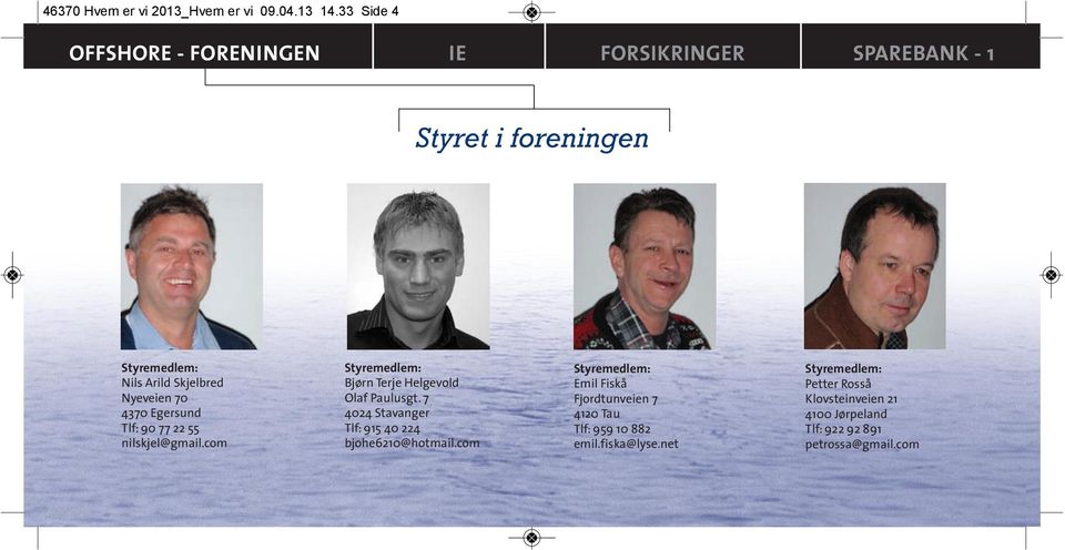 nilskjel@gmail.com Styremedlem: Bjørn Terje Helgevold Olaf Paulusgt.