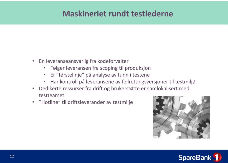 kontroll på leveransene av feilrettingsversjoner til testmiljø Dedikerte ressurser fra