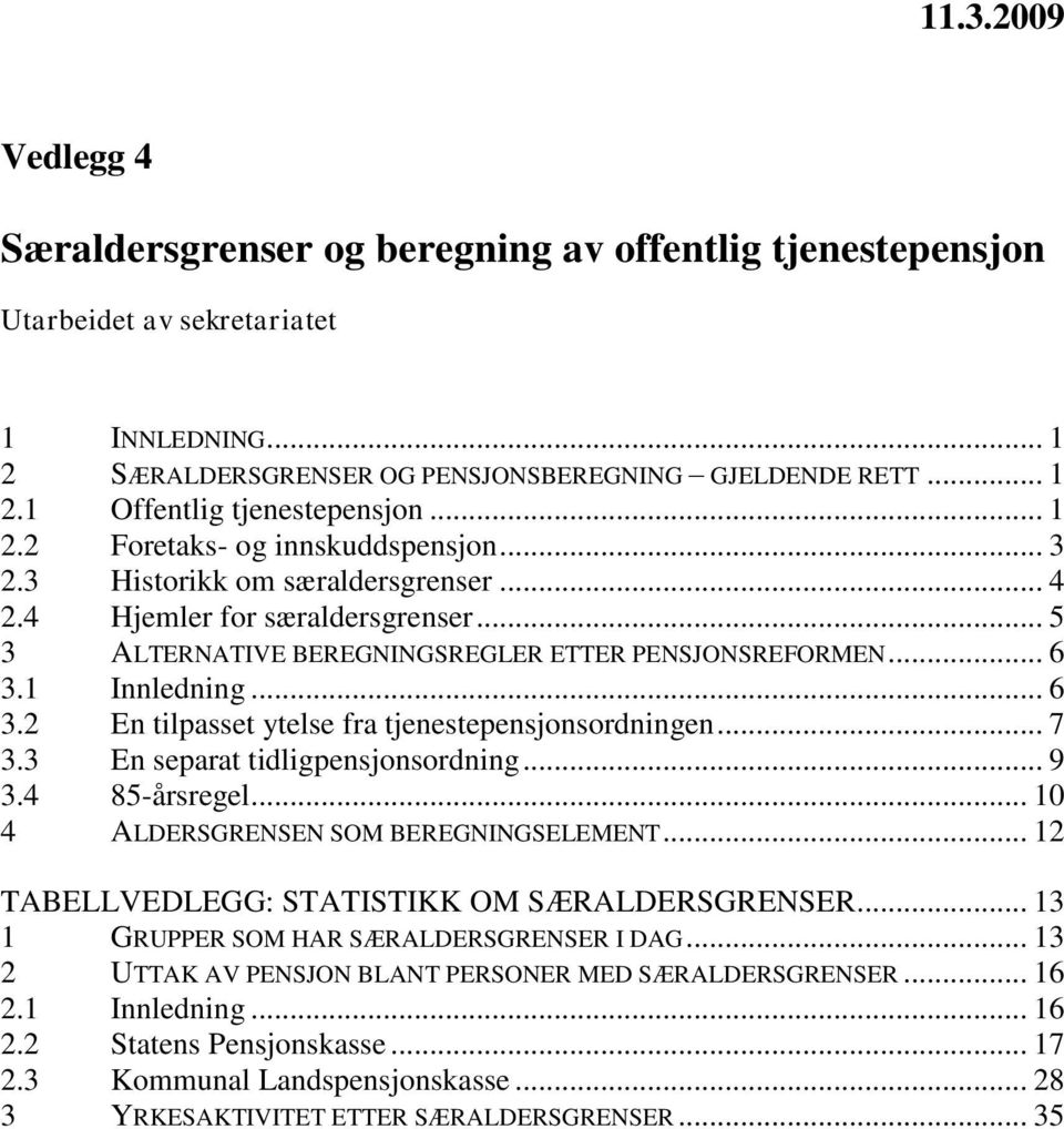 1 Innledning... 6 3.2 En tilpasset ytelse fra tjenestepensjonsordningen... 7 3.3 En separat tidligpensjonsordning... 9 3.4 85-sregel... 10 4 ALDERSGRENSEN SOM BEREGNINGSELEMENT.