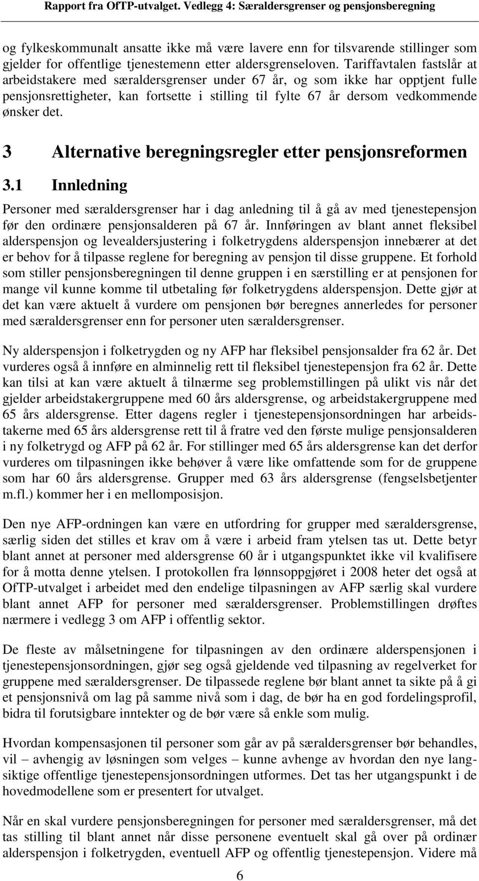 3 Alternative beregningsregler etter pensjonsreformen 3.1 Innledning Personer med særaldersgrenser har i dag anledning til å gå av med tjenestepensjon før den ordinære pensjonsalderen på 67.