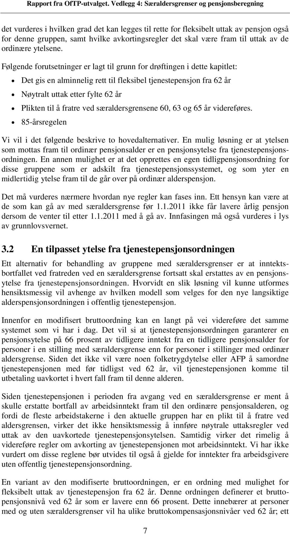 særaldersgrensene 60, 63 og 65 videreføres. 85-sregelen Vi vil i det følgende beskrive to hovedalternativer.