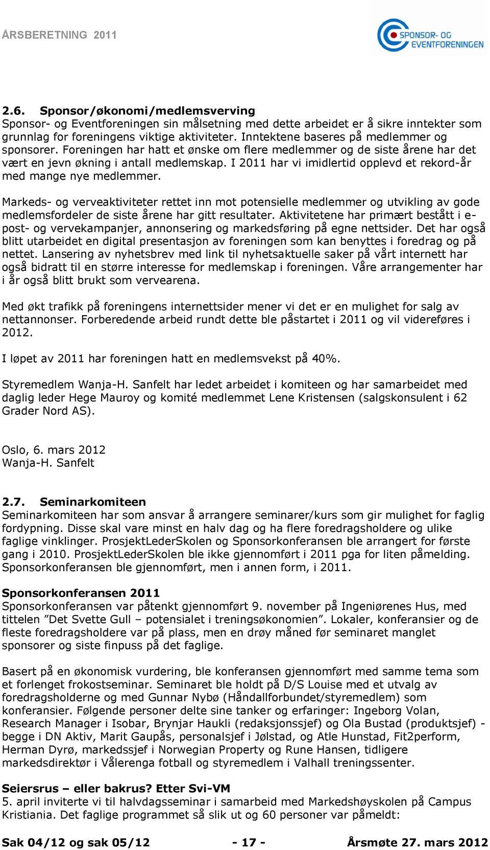 I 2011 har vi imidlertid opplevd et rekord-år med mange nye medlemmer.