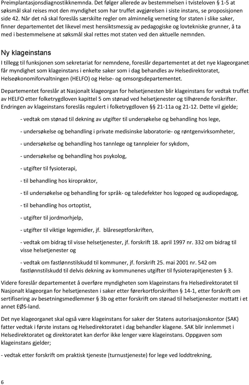 bestemmelsene at søksmål skal rettes mot staten ved den aktuelle nemnden.