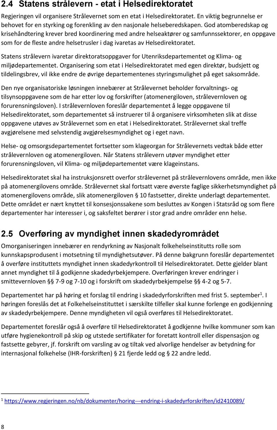 God atomberedskap og krisehåndtering krever bred koordinering med andre helseaktører og samfunnssektorer, en oppgave som for de fleste andre helsetrusler i dag ivaretas av Helsedirektoratet.