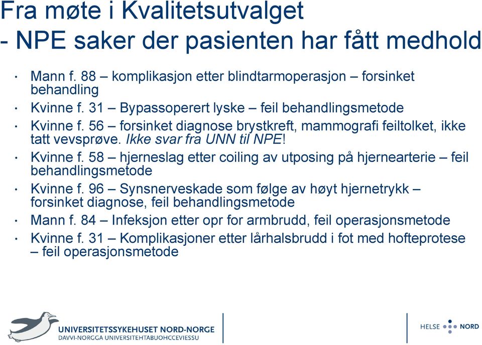 Kvinne f. 58 hjerneslag etter coiling av utposing på hjernearterie feil behandlingsmetode Kvinne f.