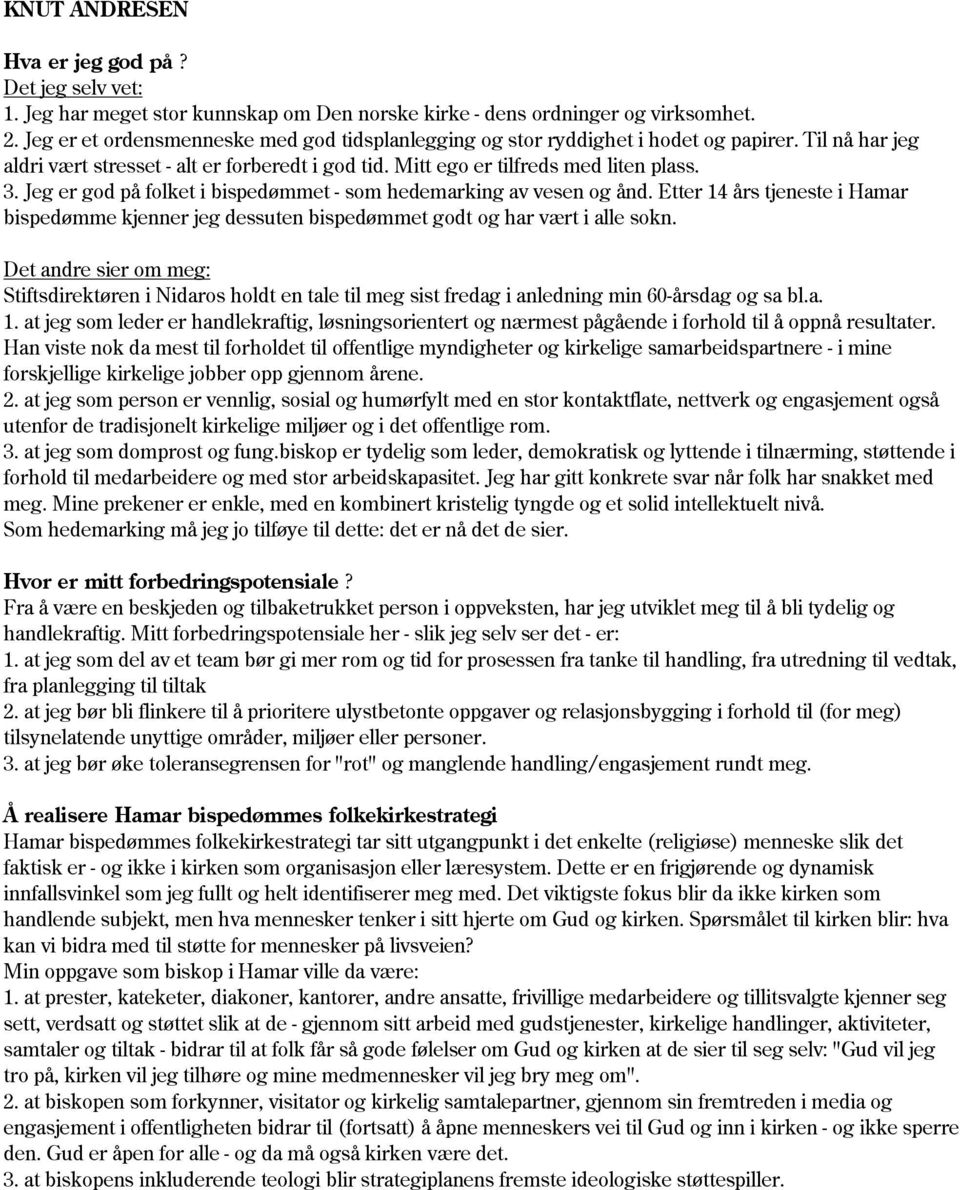 Jeg er god på folket i bispedømmet - som hedemarking av vesen og ånd. Etter 14 års tjeneste i Hamar bispedømme kjenner jeg dessuten bispedømmet godt og har vært i alle sokn.