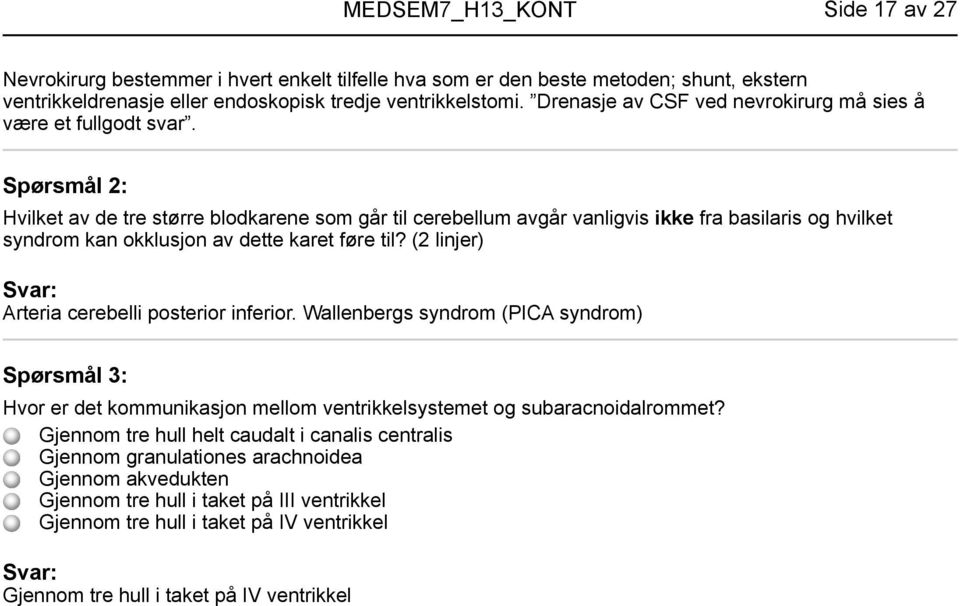 Hvilket av de tre større blodkarene som går til cerebellum avgår vanligvis ikke fra basilaris og hvilket syndrom kan okklusjon av dette karet føre til?