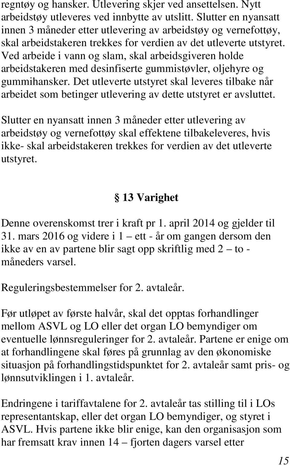 Ved arbeide i vann og slam, skal arbeidsgiveren holde arbeidstakeren med desinfiserte gummistøvler, oljehyre og gummihansker.