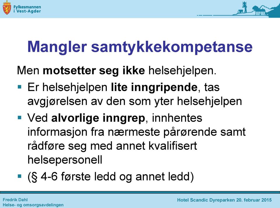 helsehjelpen Ved alvorlige inngrep, innhentes informasjon fra nærmeste