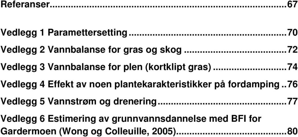 ..74 Vedlegg 4 Effekt av noen plantekarakteristikker på fordamping.