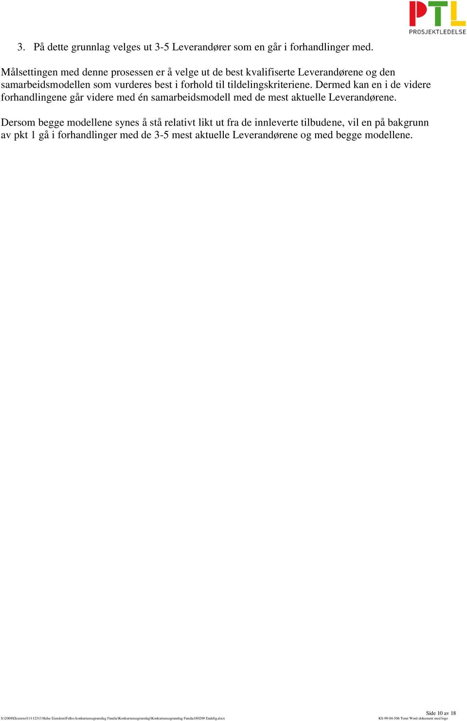 tildelingskriteriene. Dermed kan en i de videre forhandlingene går videre med én samarbeidsmodell med de mest aktuelle Leverandørene.