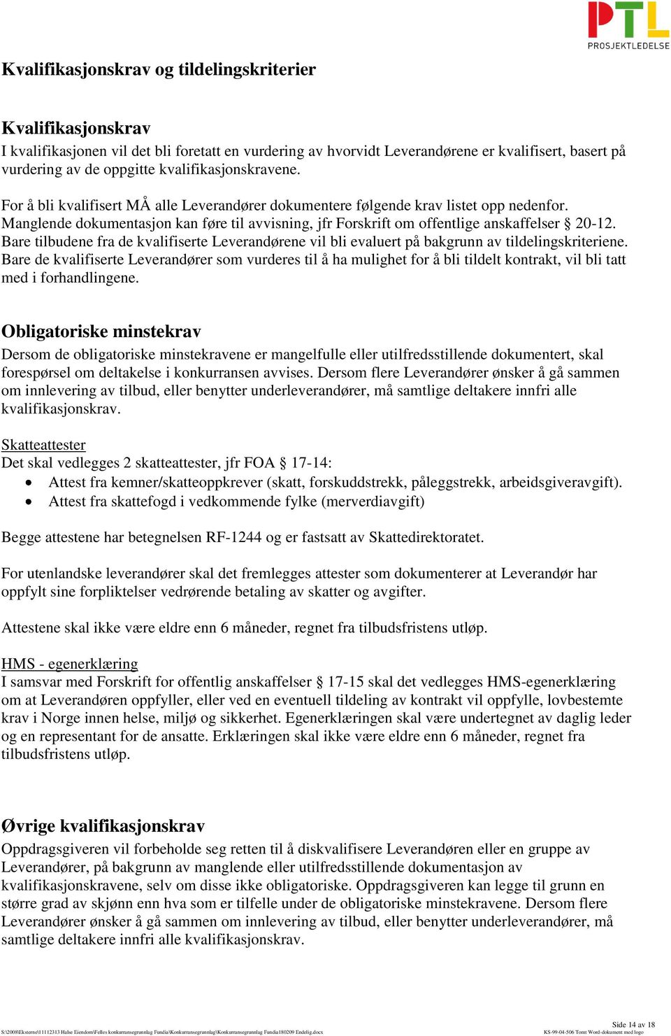 Manglende dokumentasjon kan føre til avvisning, jfr Forskrift om offentlige anskaffelser 20-12. Bare tilbudene fra de kvalifiserte Leverandørene vil bli evaluert på bakgrunn av tildelingskriteriene.