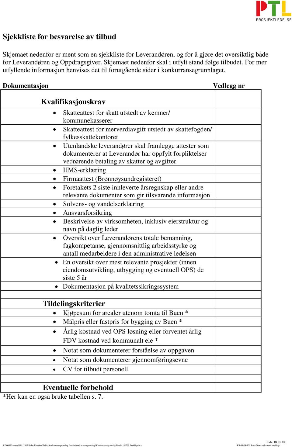 Dokumentasjon Vedlegg nr Kvalifikasjonskrav Skatteattest for skatt utstedt av kemner/ kommunekasserer Skatteattest for merverdiavgift utstedt av skattefogden/ fylkesskattekontoret Utenlandske