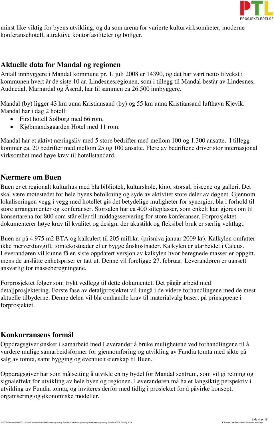 Lindesnesregionen, som i tillegg til Mandal består av Lindesnes, Audnedal, Marnardal og Åseral, har til sammen ca 26.500 innbyggere.