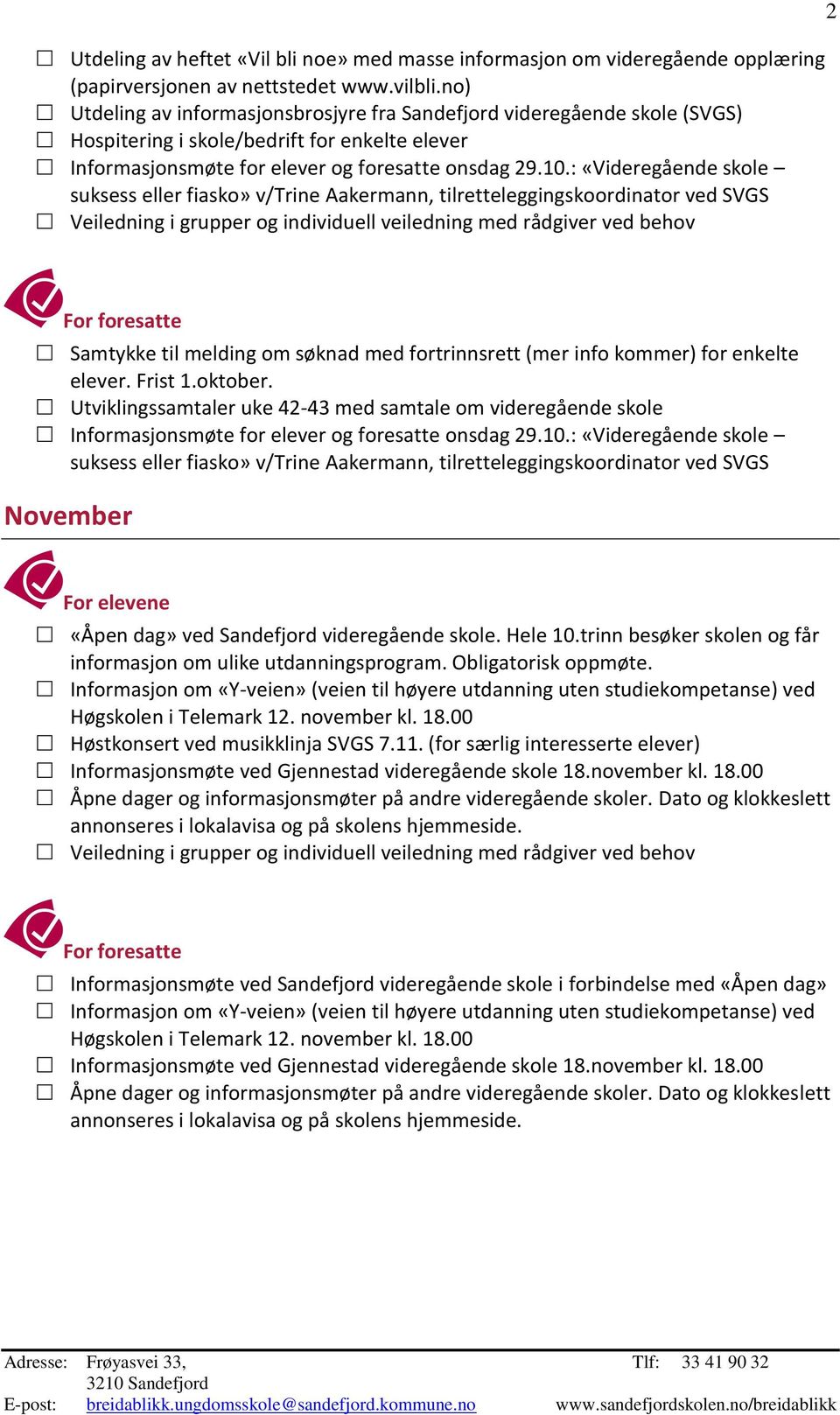 : «Videregående skole suksess eller fiasko» v/trine Aakermann, tilretteleggingskoordinator ved SVGS Samtykke til melding om søknad med fortrinnsrett (mer info kommer) for enkelte elever. Frist 1.