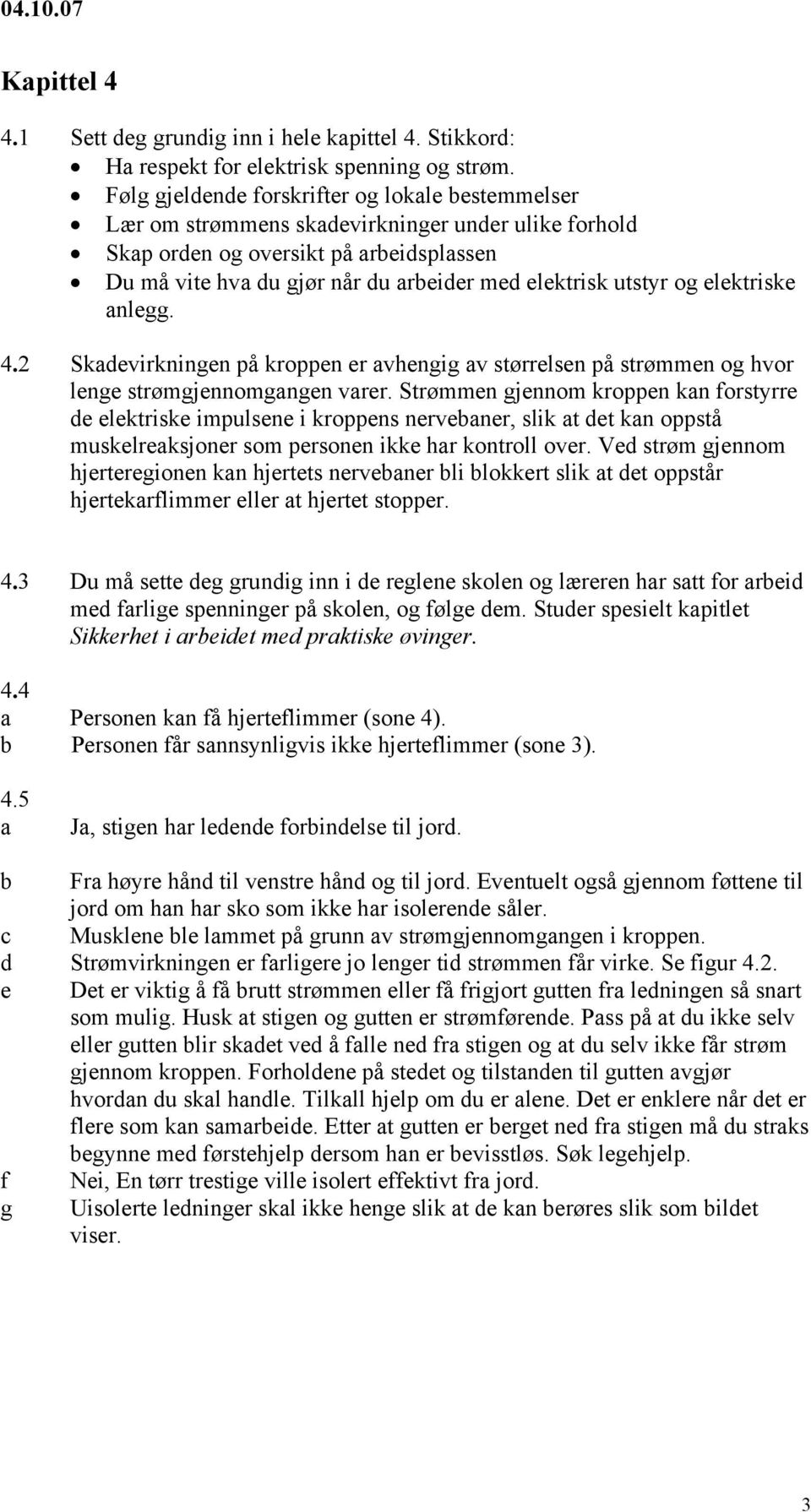 nlegg. 4.2 Skevirkningen på kroppen er vhengig v størrelsen på strømmen og hvor lenge strømgjennomgngen vrer.