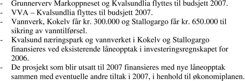 - Kvalsund næringspark og vannverket i Kokelv og Stallogargo finansieres ved eksisterende låneopptak i