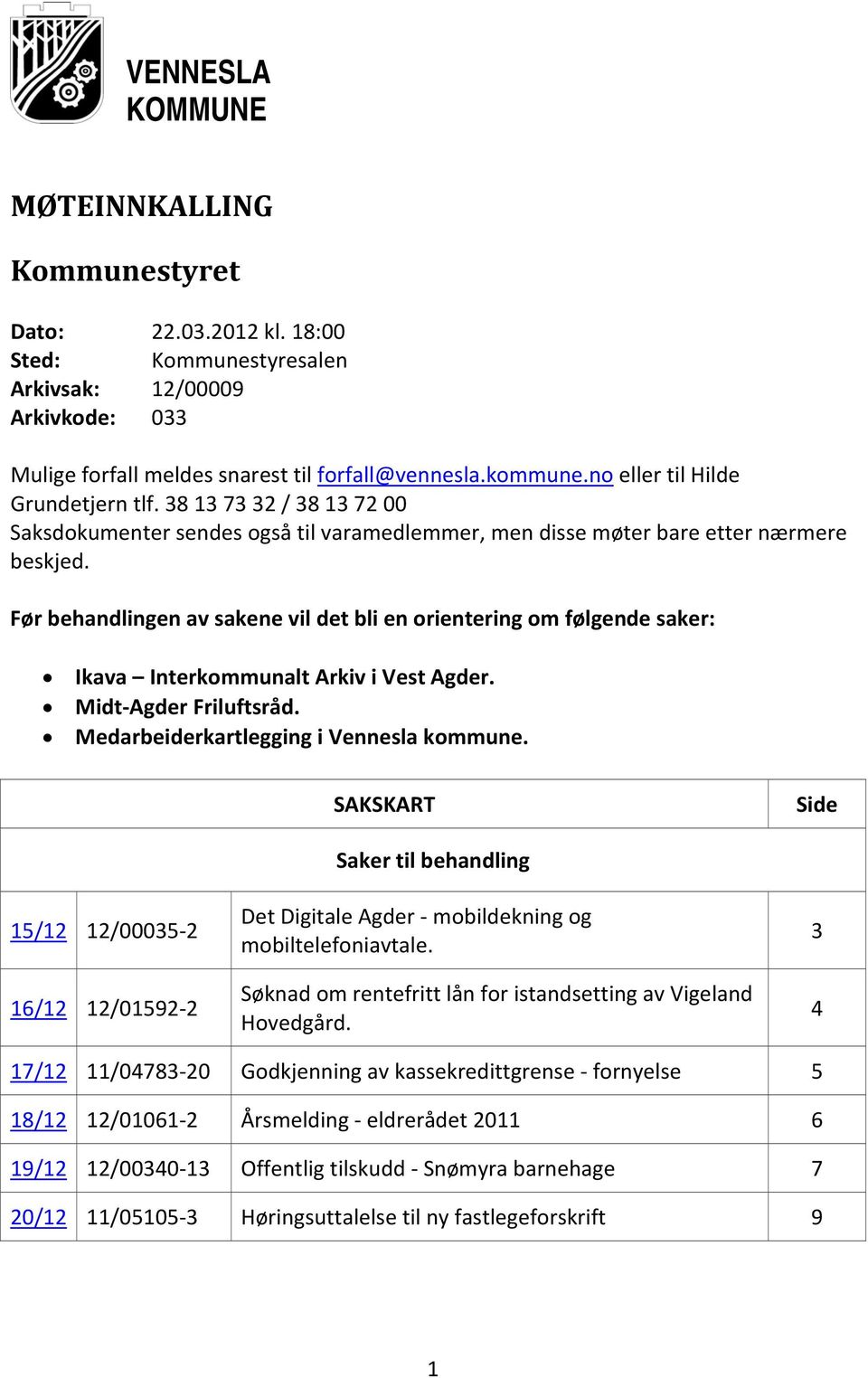 Før behandlingen av sakene vil det bli en orientering om følgende saker: Ikava Interkommunalt Arkiv i Vest Agder. Midt Agder Friluftsråd. Medarbeiderkartlegging i Vennesla kommune.