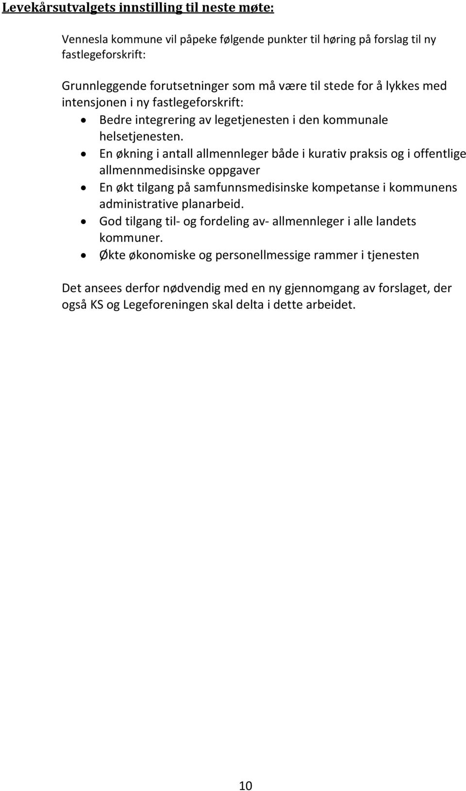 En økning i antall allmennleger både i kurativ praksis og i offentlige allmennmedisinske oppgaver En økt tilgang på samfunnsmedisinske kompetanse i kommunens administrative planarbeid.