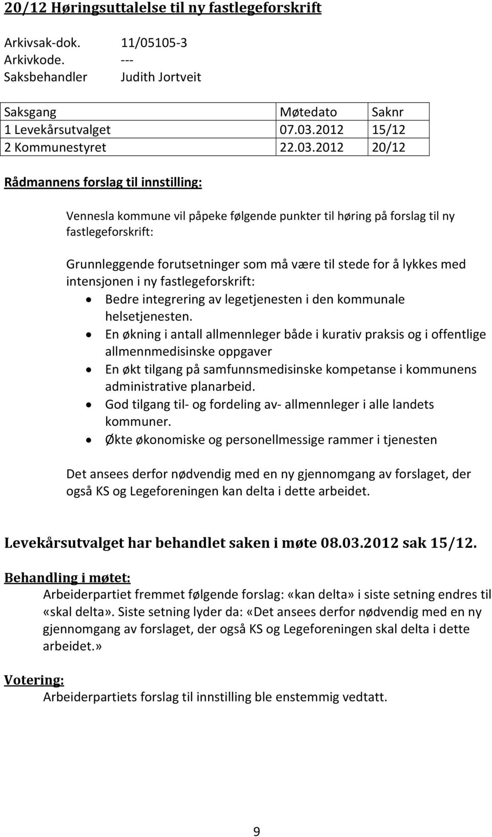 2012 20/12 Rådmannens forslag til innstilling: Vennesla kommune vil påpeke følgende punkter til høring på forslag til ny fastlegeforskrift: Grunnleggende forutsetninger som må være til stede for å