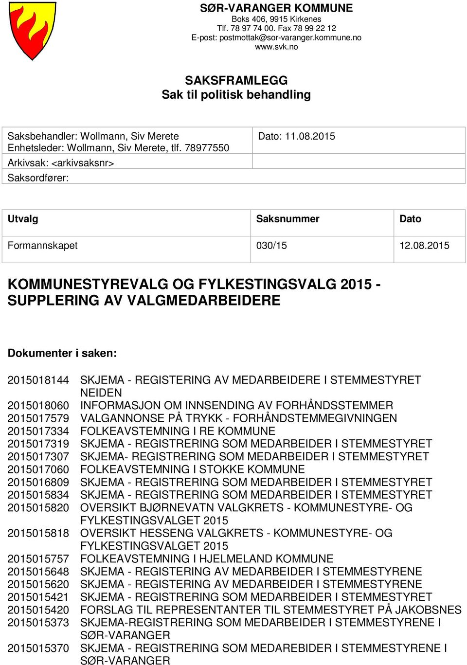 2015 Utvalg Saksnummer Dato Formannskapet 030/15 12.08.