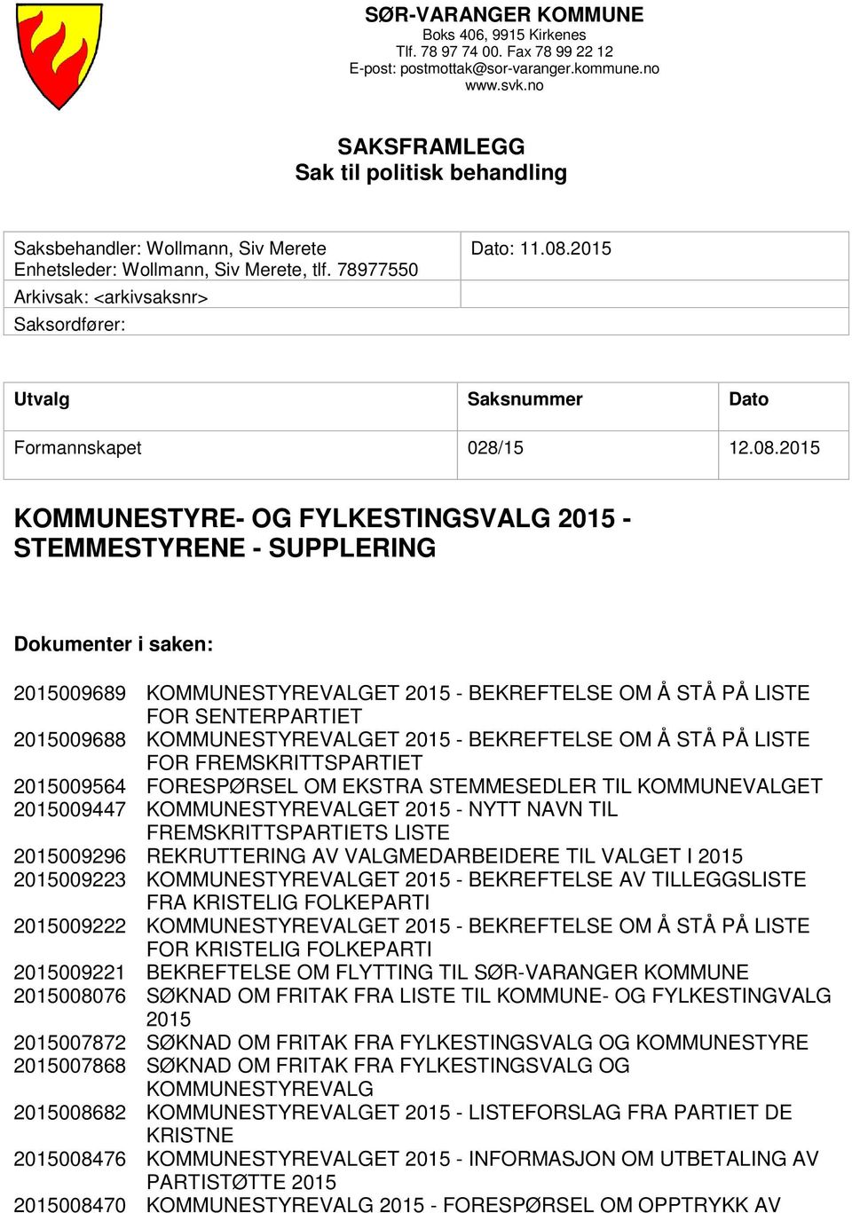 2015 Utvalg Saksnummer Dato Formannskapet 028/15 12.08.