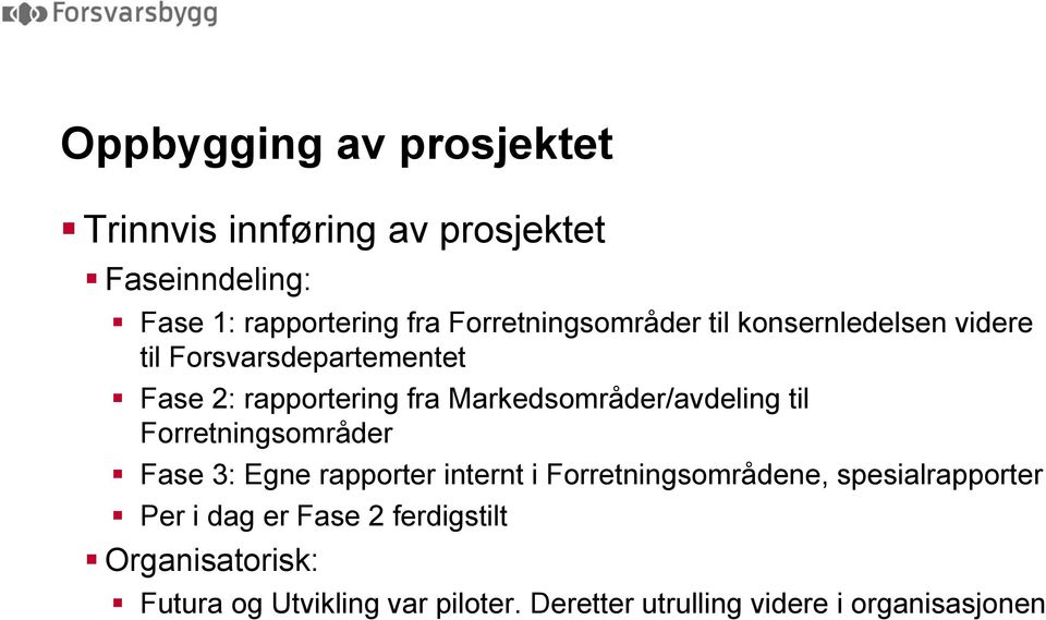 Markedsområder/avdeling til Forretningsområder Fase 3: Egne rapporter internt i Forretningsområdene,