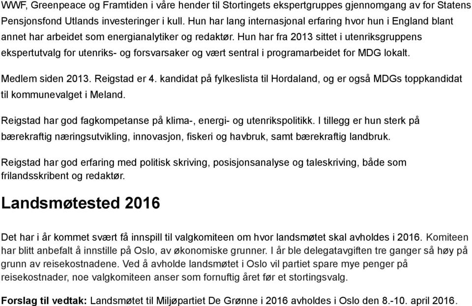 Hun har fra 2013 sittet i utenriksgruppens ekspertutvalg for utenriks- og forsvarsaker og vært sentral i programarbeidet for MDG lokalt. Medlem siden 2013. Reigstad er 4.