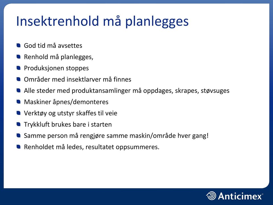 støvsuges Maskiner åpnes/demonteres Verktøy og utstyr skaffes til veie Trykkluft brukes bare i