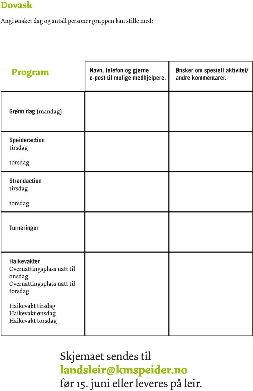 Grønn dag (mandag) Speideraction tirsdag torsdag Strandaction tirsdag torsdag Turneringer Haikevakter Overnattingsplass