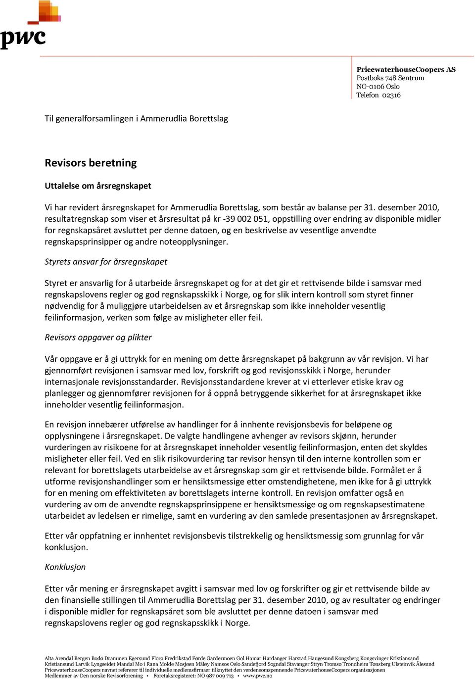 desember 2010, resultatregnskap som viser et årsresultat på kr -39 002 051, oppstilling over endring av disponible midler for regnskapsåret avsluttet per denne datoen, og en beskrivelse av vesentlige