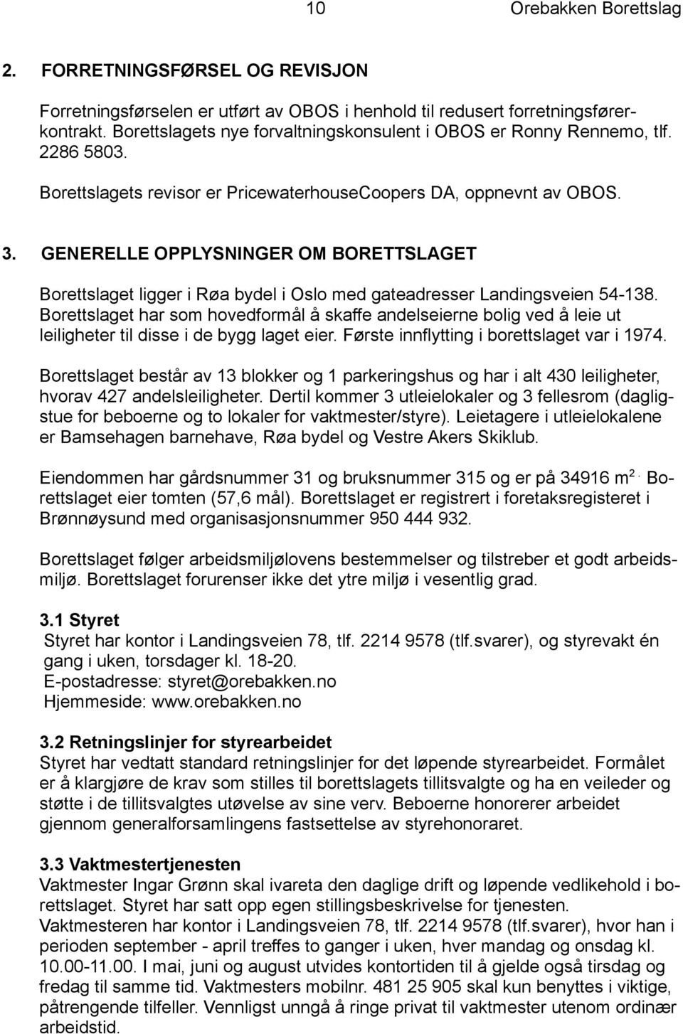 GENERELLE OPPLYSNINGER OM BORETTSLAGET Borettslaget ligger i Røa bydel i Oslo med gateadresser Landingsveien 54-138.