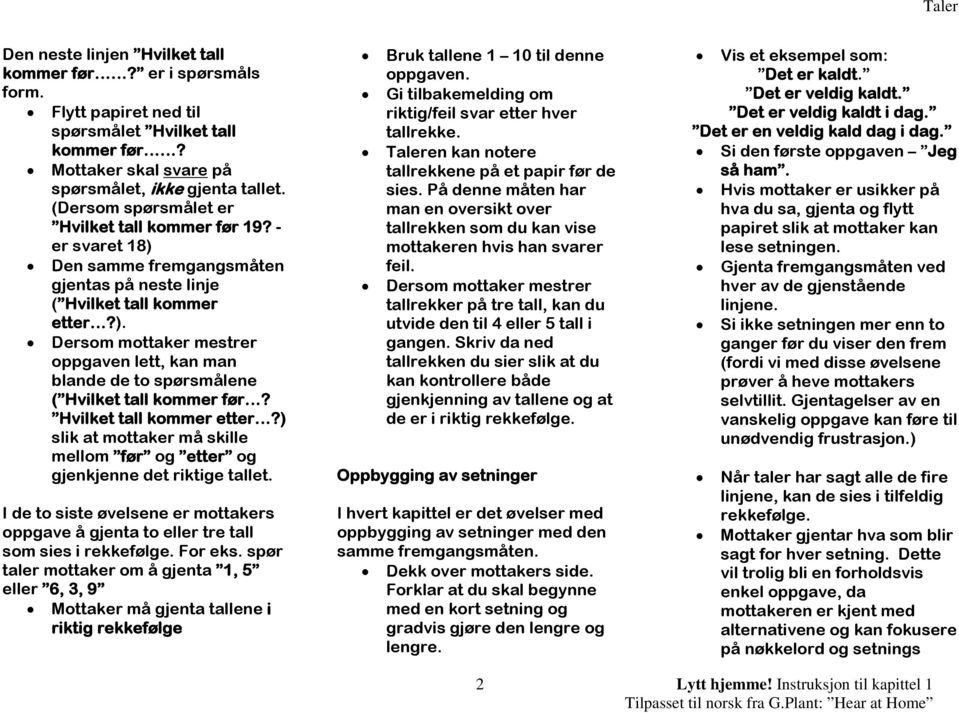 Hvilket tall kommer etter?) slik at mottaker må skille mellom før og etter og gjenkjenne det riktige tallet.