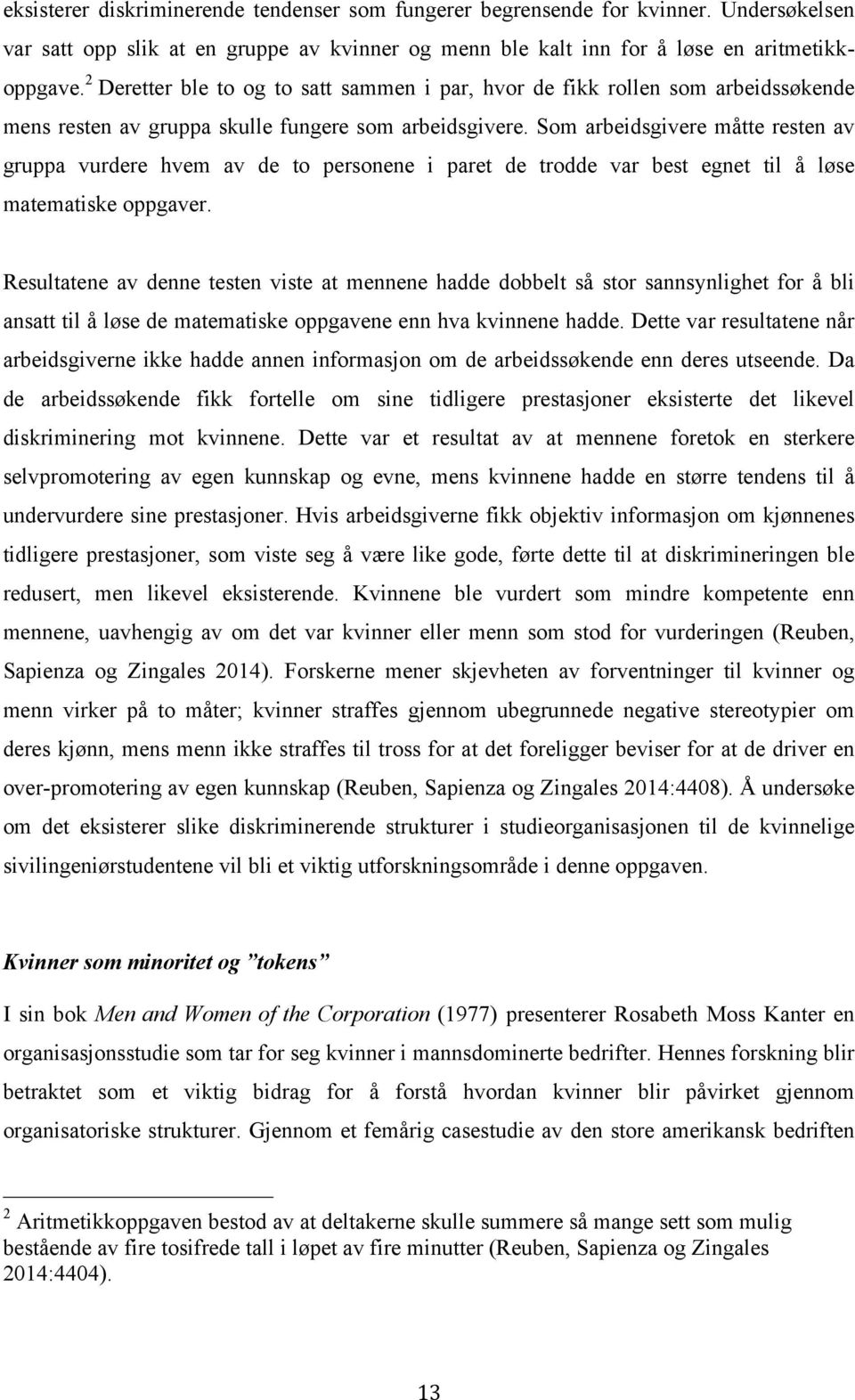 Som arbeidsgivere måtte resten av gruppa vurdere hvem av de to personene i paret de trodde var best egnet til å løse matematiske oppgaver.