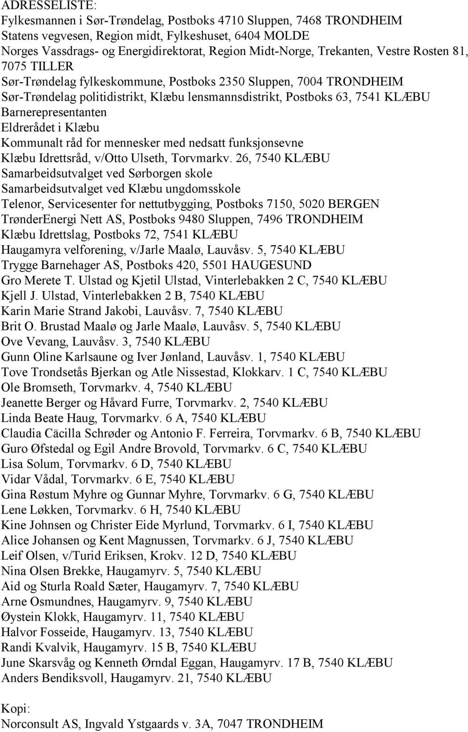 Barnerepresentanten Eldrerådet i Klæbu Kommunalt råd for mennesker med nedsatt funksjonsevne Klæbu Idrettsråd, v/otto Ulseth, Torvmarkv.