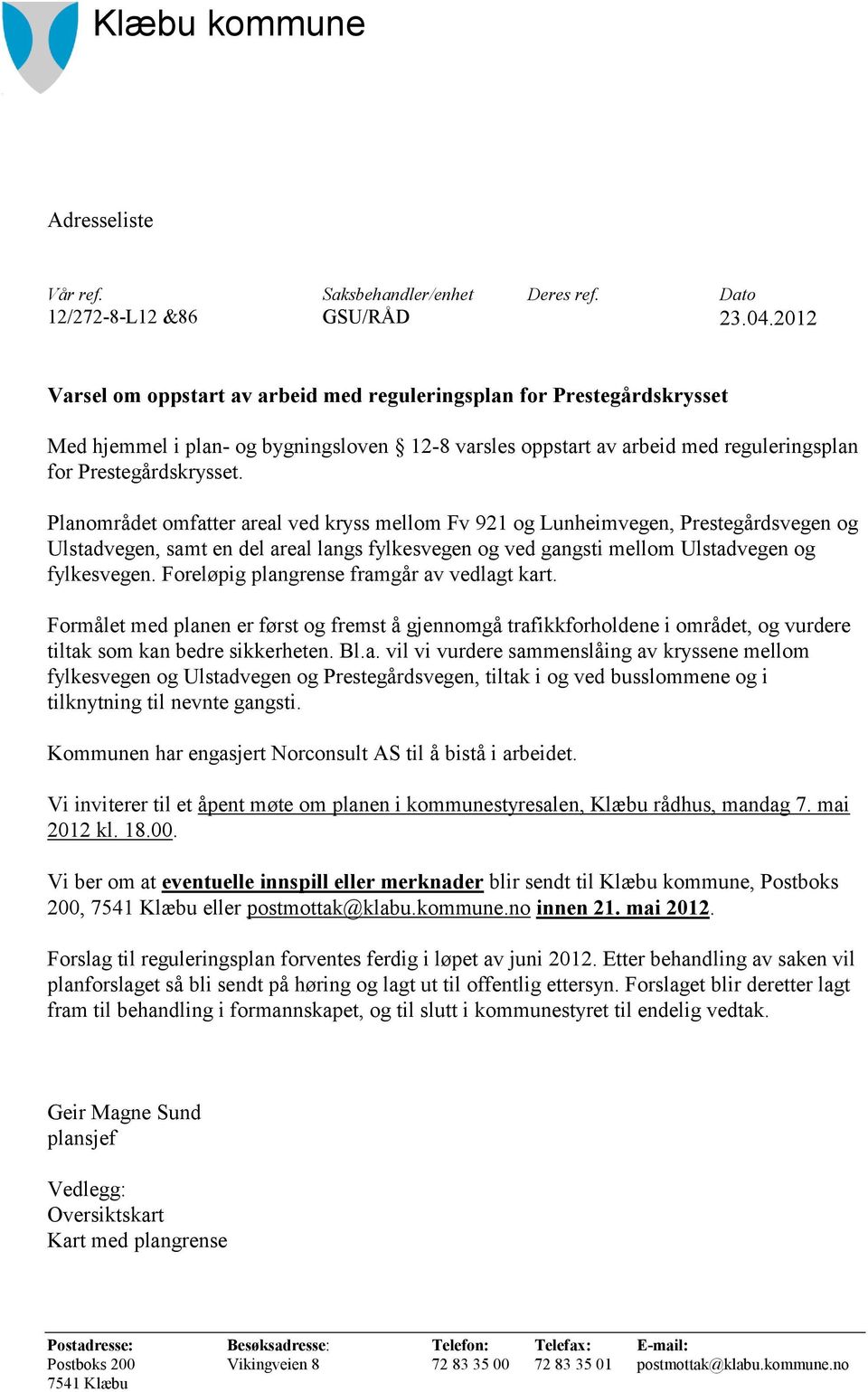 Planområdet omfatter areal ved kryss mellom Fv 921 og Lunheimvegen, Prestegårdsvegen og Ulstadvegen, samt en del areal langs fylkesvegen og ved gangsti mellom Ulstadvegen og fylkesvegen.