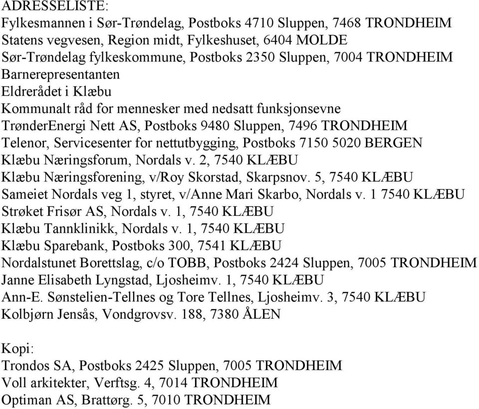 nettutbygging, Postboks 7150 5020 BERGEN Klæbu Næringsforum, Nordals v. 2, 7540 KLÆBU Klæbu Næringsforening, v/roy Skorstad, Skarpsnov.