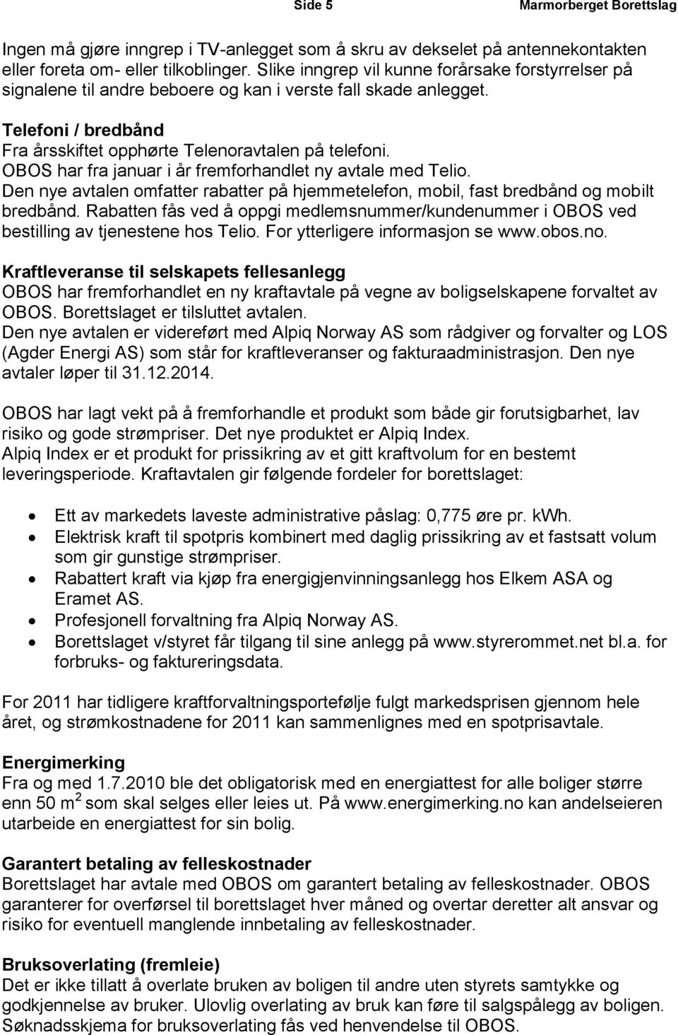 OBOS har fra januar i år fremforhandlet ny avtale med Telio. Den nye avtalen omfatter rabatter på hjemmetelefon, mobil, fast bredbånd og mobilt bredbånd.