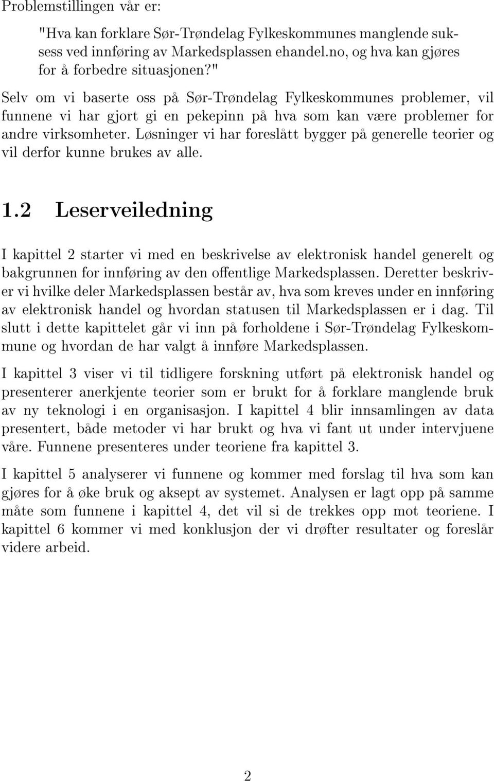 Løsninger vi har foreslått bygger på generelle teorier og vil derfor kunne brukes av alle. 1.