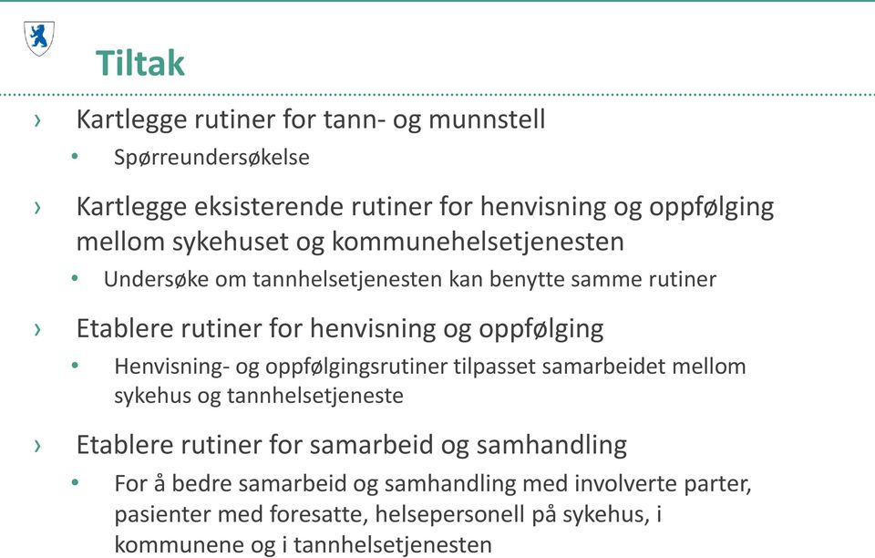 Henvisning- og oppfølgingsrutiner tilpasset samarbeidet mellom sykehus og tannhelsetjeneste Etablere rutiner for samarbeid og samhandling