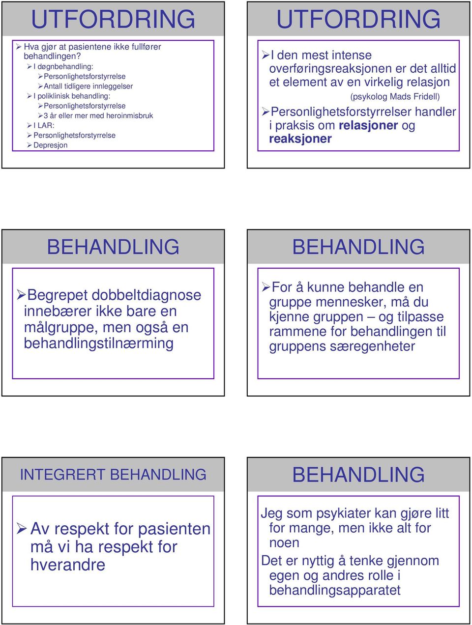 Depresjon UTFORDRING I den mest intense overføringsreaksjonen er det alltid et element av en virkelig relasjon (psykolog Mads Fridell) Personlighetsforstyrrelser handler i praksis om relasjoner og