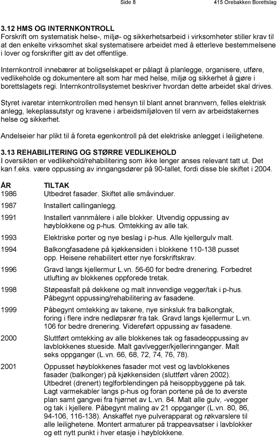 bestemmelsene i lover og forskrifter gitt av det offentlige.