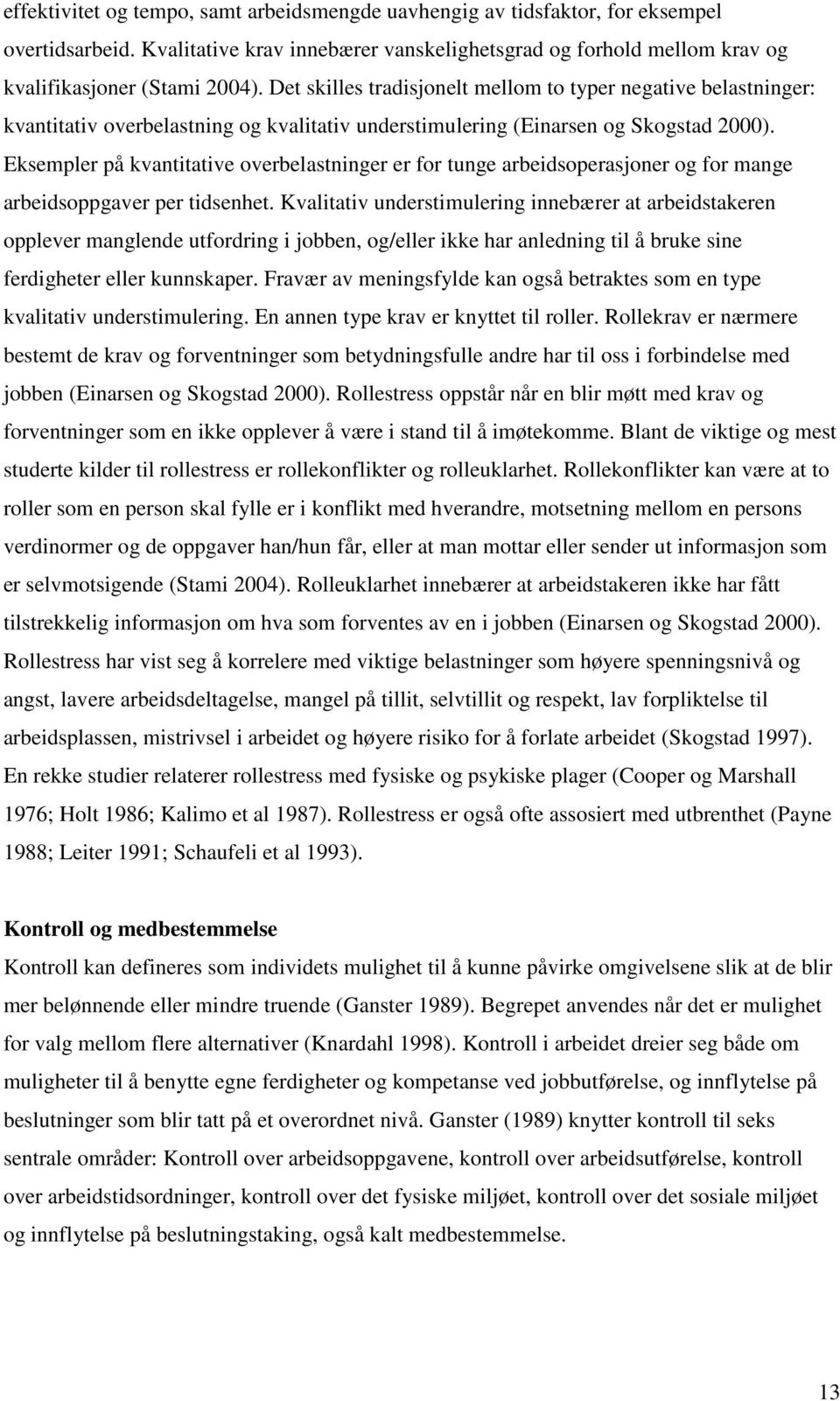 Eksempler på kvantitative overbelastninger er for tunge arbeidsoperasjoner og for mange arbeidsoppgaver per tidsenhet.