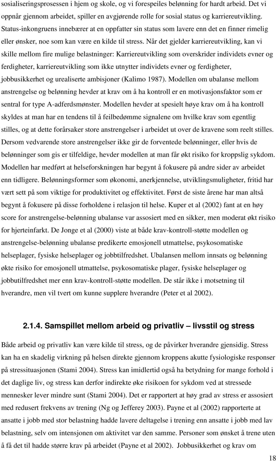 Når det gjelder karriereutvikling, kan vi skille mellom fire mulige belastninger: Karriereutvikling som overskrider individets evner og ferdigheter, karriereutvikling som ikke utnytter individets