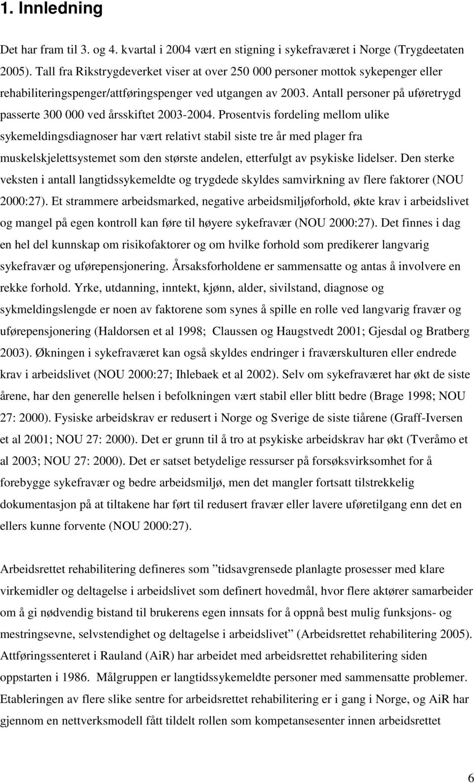 Antall personer på uføretrygd passerte 300 000 ved årsskiftet 2003-2004.