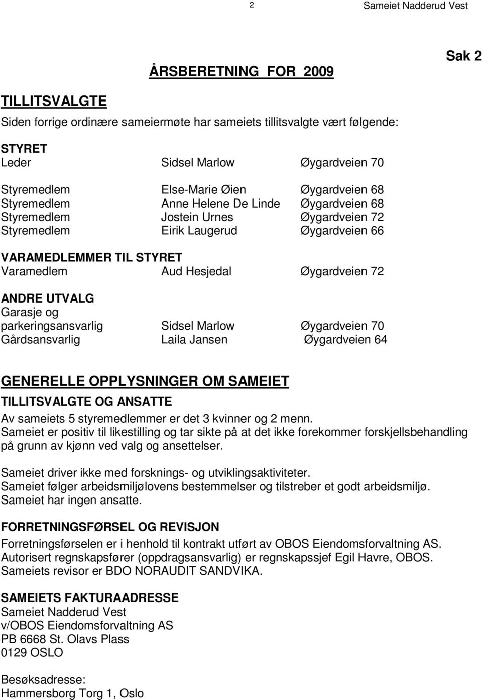 d v e i e n 6 8 S t y r e m e d l e m J o s t e i n U r n e s Ø y g a r d v e i e n 7 2 S t y r e m e d l e m E i r i k L a u g e r u d Ø y g a r d v e i e n 6 6 V A R A M E D L E M M E R T I L S T Y